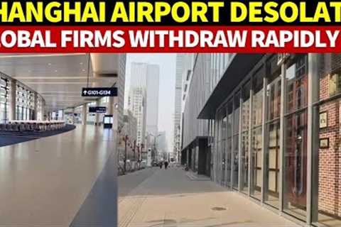 Shanghai Pudong International Airport Almost Empty as More and More International Companies Pull Out