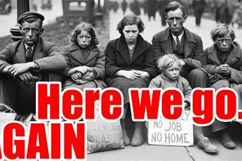 PROOF – Great Depression Starting AGAIN – Get READY for HARD TIMES…