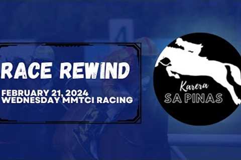 RACE REWIND | FEBRUARY 21, 2024 | WEDNESDAY MMTCI LIVE RACING | Karera Sa Pinas
