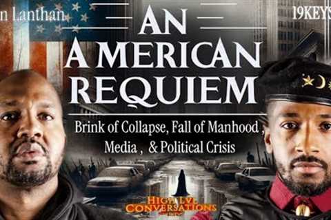 American Requiem, Brink of Collapse, Raw truth on Media, Men, political Crisis: Van Lathan x 19 Keys