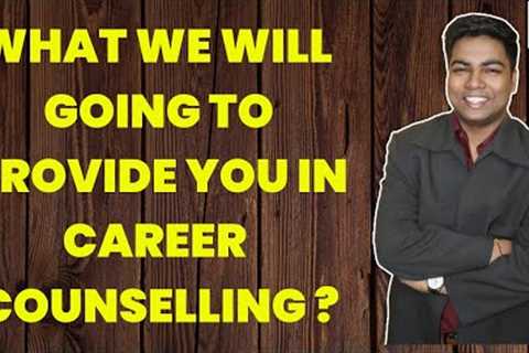 What we will going to provide you in career counselling?