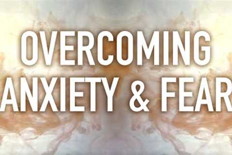 Guided Mindfulness Meditation on Overcoming Anxiety and Fear