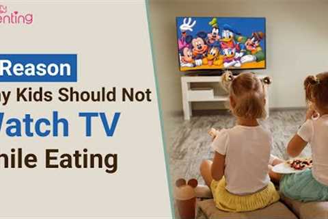 Why Your Kids Should Not Watch TV While Eating?