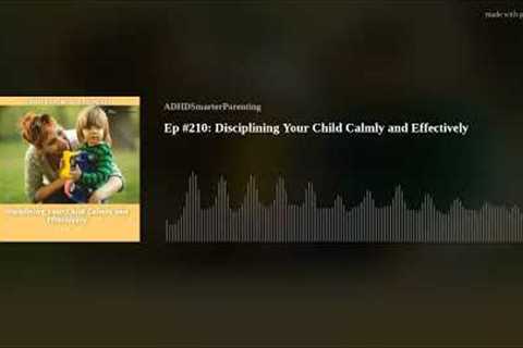 Ep #210: Disciplining Your Child Calmly and Effectively
