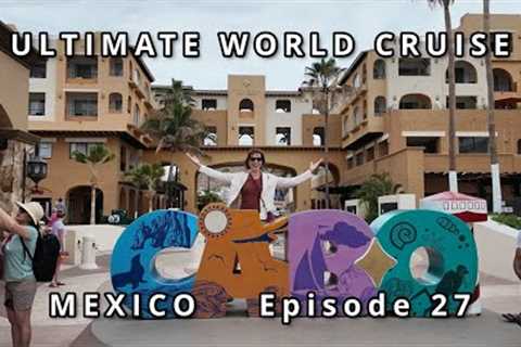 Ultimate World Cruise Ep.27 /Cabo San Lucas Mexico|
