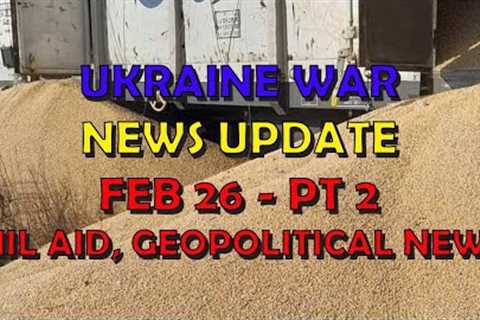 Ukraine War Update NEWS (20240226b): Military Aid &amp; Geopolitical News
