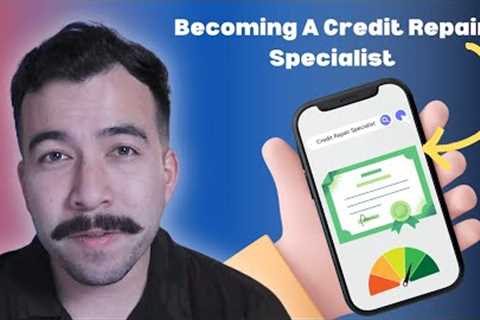 How To Become A Credit Repair Specialist In 2023 [STEP-BY-STEP]