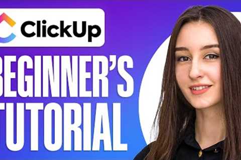 Full Clickup Tutorial for Beginners (2024) - Project Management Guide