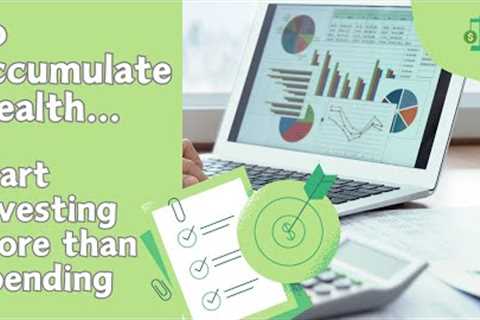 To Accumulate Wealth, Start Investing More Than Spending