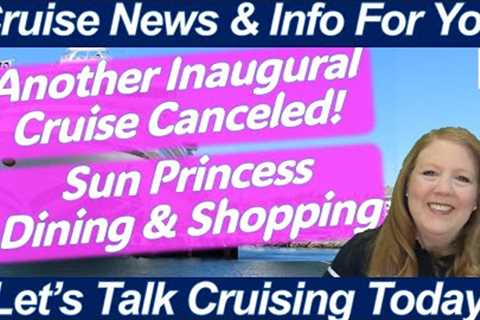 CRUISE NEWS! Inaugural Cruise Canceled! Sun Princess Dining &amp; Shopping | Norwegian Cruises..