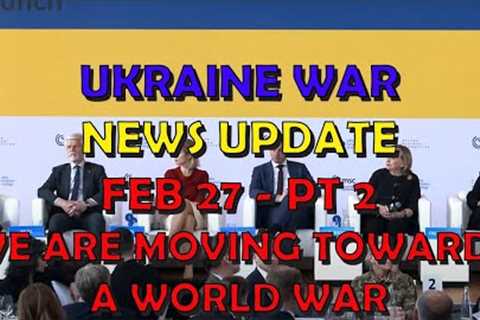 Ukraine War Update NEWS (20240227b): We Are Moving Towards a World War
