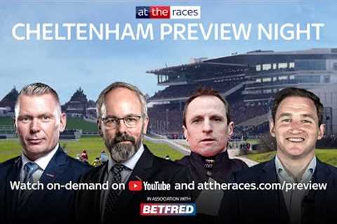 2024 Cheltenham Preview Show LIVE | attheraces.com