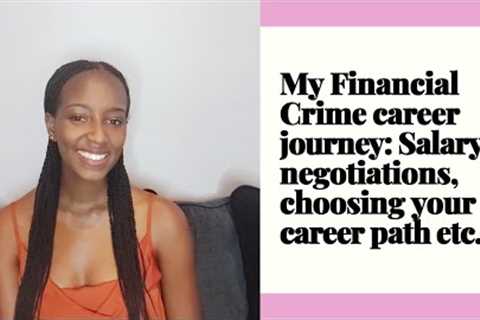 MY CAREER JOURNEY: FINANCIAL CRIME, HOW TO NEGOTIATE SALARY, WHEN TO LEAVE YOUR JOB. ALL THE TEA!