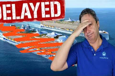 CRUISE NEWS - NEXT LARGEST SHIP IN THE WORLD DELAYED