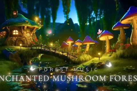 Enchanting Forest Music - Soothe Your Mind &amp; Reduce Stress | Sleep Well With a Mushroom..