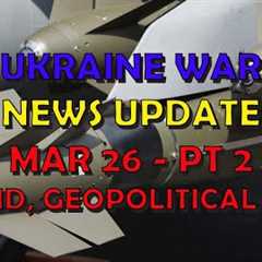 Ukraine War Update NEWS (20240325b): Military Aid & Geopolitical News