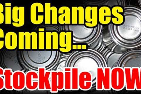 ALERT – BIG Changes Coming – Can Food in PERIL – STOCKPILE NOW