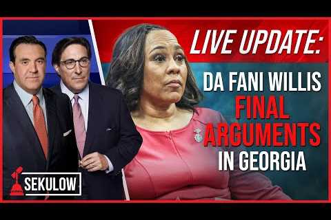 LIVE UPDATE: DA Fani Willis Final Arguments in Georgia