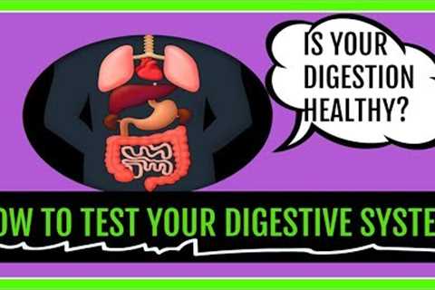 How to TEST YOUR DIGESTIVE SYSTEM **Is Your Digestion Healthy?**