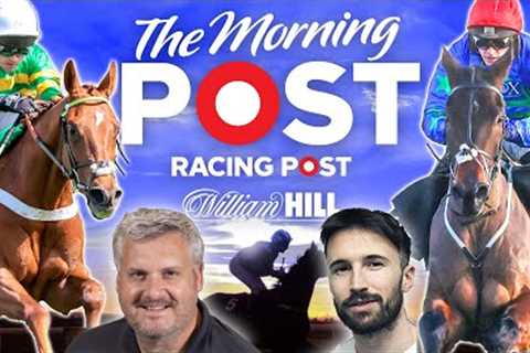 Newbury &amp; Kelso Preview Show LIVE | Horse Racing Tips | The Morning Post