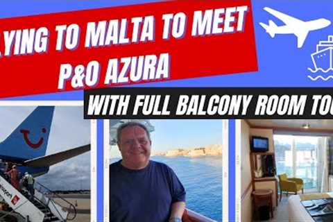 Flying to Malta to Meet P&amp;O Azura – July 2023 Greek Islands Cruise