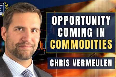 Market Decline Will Lead to Huge Opportunity in Commodities: Chris Vermeulen