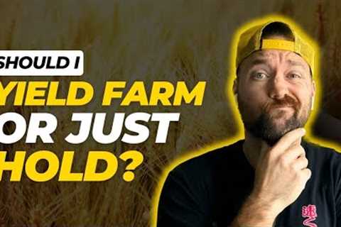 Should I Yield Farm or HODL? Crypto Passive Income