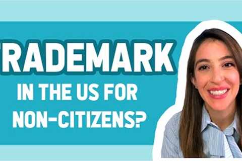 NON U.S. CITIZEN FILES TRADEMARK| Do you need a trademark lawyer?