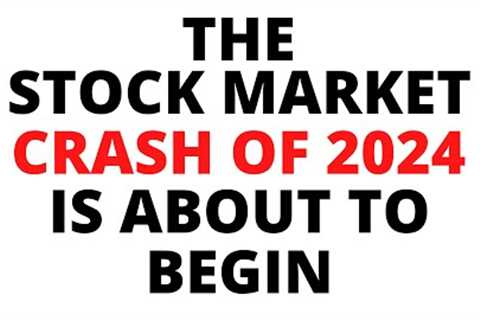 The Stock Market CRASH of 2024 is About to Begin -Banking Crisis Coming!
