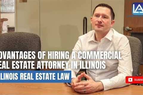 Advantage of Hiring a Commercial Real Estate Attorney in Illinois