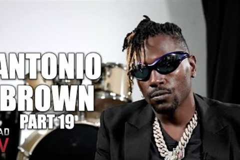 Antonio Brown on Posting $24M Bank Account, Living with Tom Brady After Joining Buccaneers (Part 19)