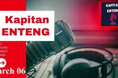 KAPITAN ENTENG - March 06, 2024