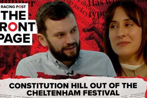 Constitution Hill OUT of the Cheltenham Festival  | The Front Page | Horse Racing News