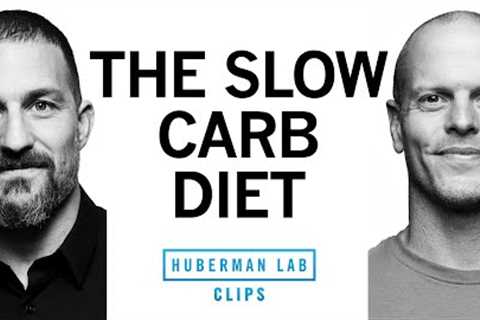 The Slow-Carb Diet Explained | Tim Ferriss &amp; Dr. Andrew Huberman