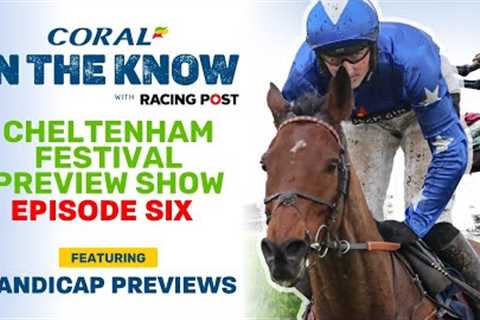 Cheltenham Festival Handicaps Preview Show LIVE | Episode Six | Horse Racing Tips | In The Know