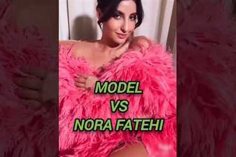 model vs nora fatehi #shorts #ytshorts #fashion #norafatehi #celebrity #model #viral #trending