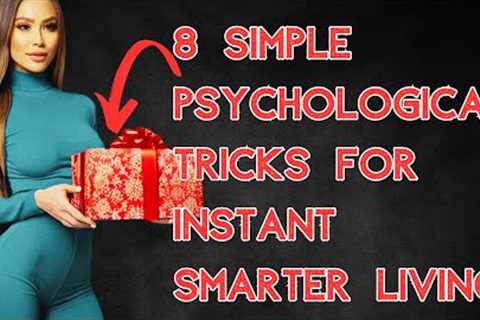 8 Simple Psychological Tricks for Instant Smarter Living