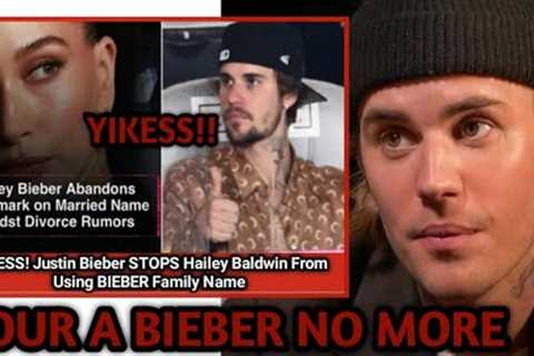 WTF! Justin Bieber Gathers Lawyers STOPS Wife Hailey Baldwin From Using BIEBER As LAST Name