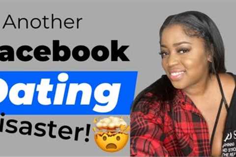 Story time | Another Facebook Dating Disaster!!!