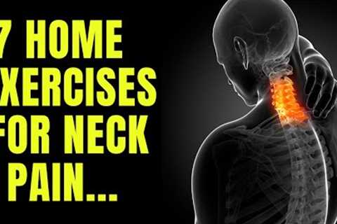 7 EXERCISES TO HELP SOLVE NECK PAIN AT HOME - plus when to go see a doctor...