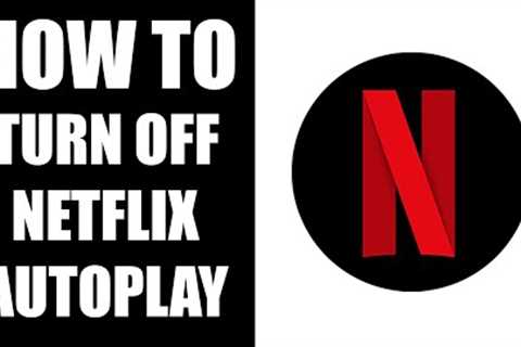 How to Turn Off Netflix Autoplay Trailers (Disable Netflix Autoplay Previews)