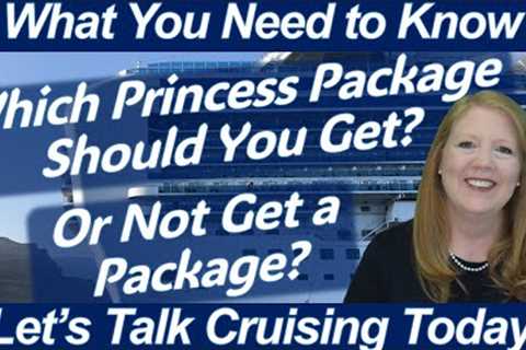 WHAT YOU NEED TO KNOW FOR YOUR CRUISE! Should You Get the Plus or Premier Princess Package or None?