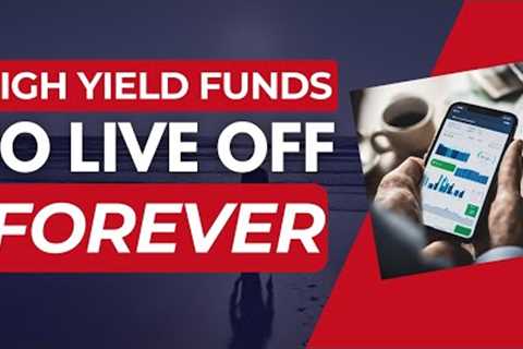 IDEAL High Yield Funds to “LIVE OFF” Forever! | U.S. &amp; Canadian Stock Market