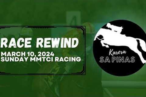 RACE REWIND | MARCH 10, 2024 | SUNDAY MMTCI RACING | Karera Sa Pinas