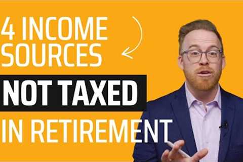 4 Income Sources NOT Taxed In Retirement - Tax Efficient Withdrawal Strategy