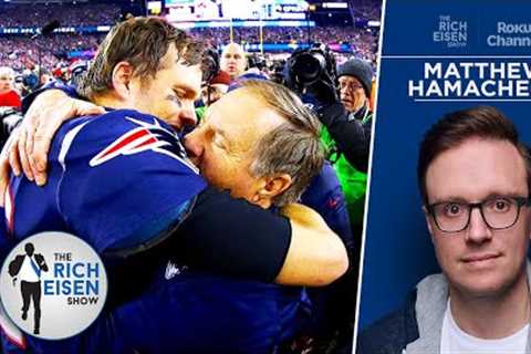 Patriots’ Dynasty Documentarian on the “Complicated” Brady/Belichick Relationship | Rich Eisen Show