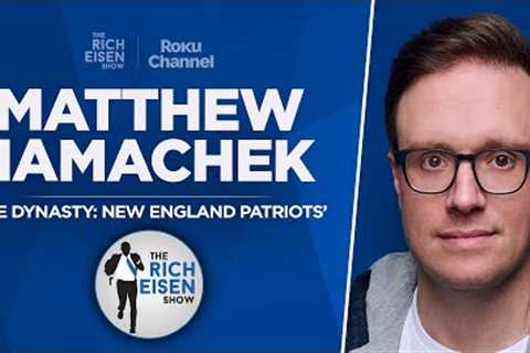 Matthew Hamachek Talks ‘The Dynasty: New England Patriots’ | Full Interview | The Rich Eisen Show
