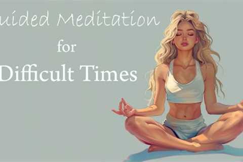 A Guided Meditation for Difficult Times