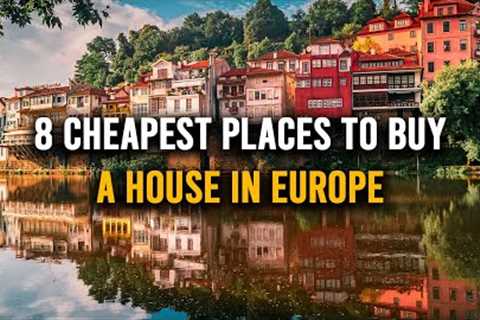 8 Cheapest Places to Buy a House in Europe | Affordable Real Estate Gems