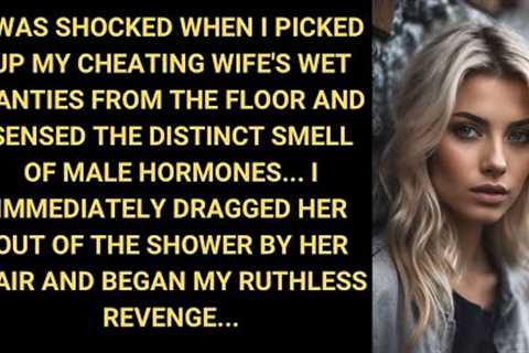 I Was Shocked When I Picked Up My CHEATING Wife's Wet Panties From The Floor And Sensed The Distinct